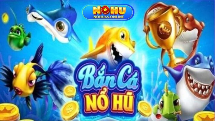 bắn cá nổ hũ