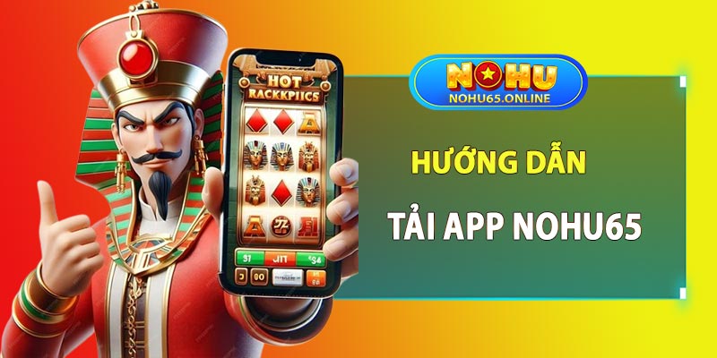 Hướng dẫn tải app nohu65