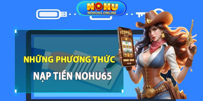 Giới thiệu về những phương thức giao dịch tại Nohu65