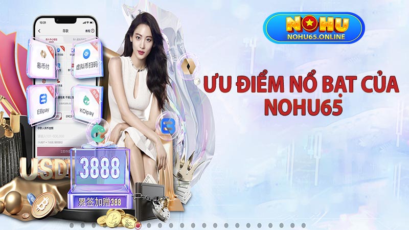 Ưu điểm nổi bật của nohu65