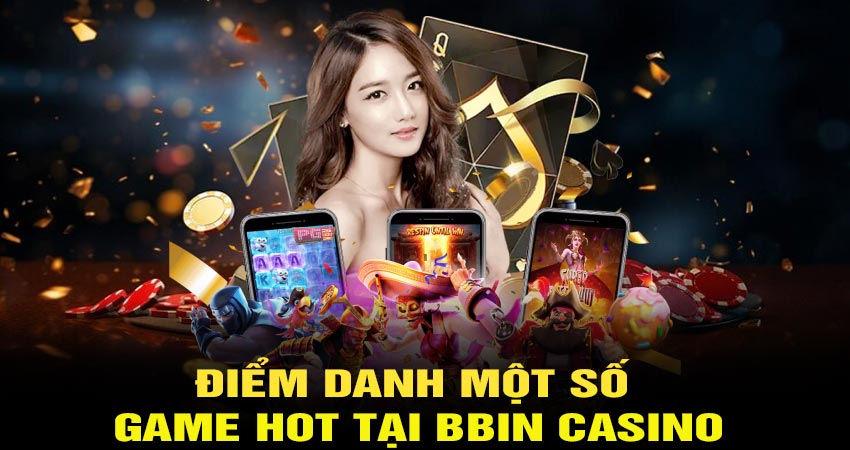 Điểm danh một số game hot tại Bbin casino