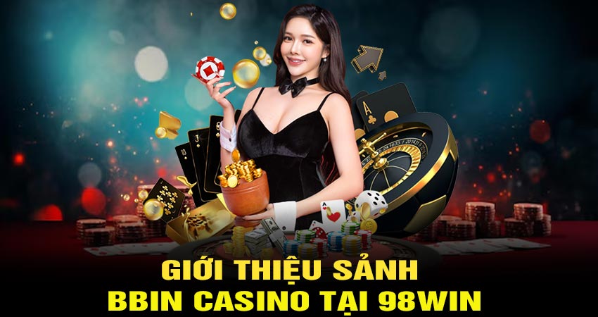 Giới thiệu sảnh Bbin casino tại 98win