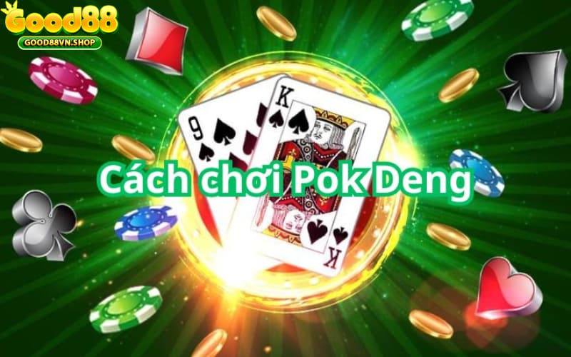 Hướng dẫn cách chơi game bài Pok Deng